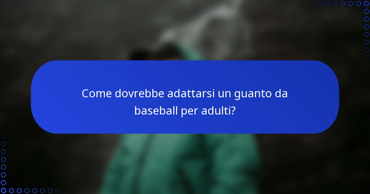 Come dovrebbe adattarsi un guanto da baseball per adulti?
