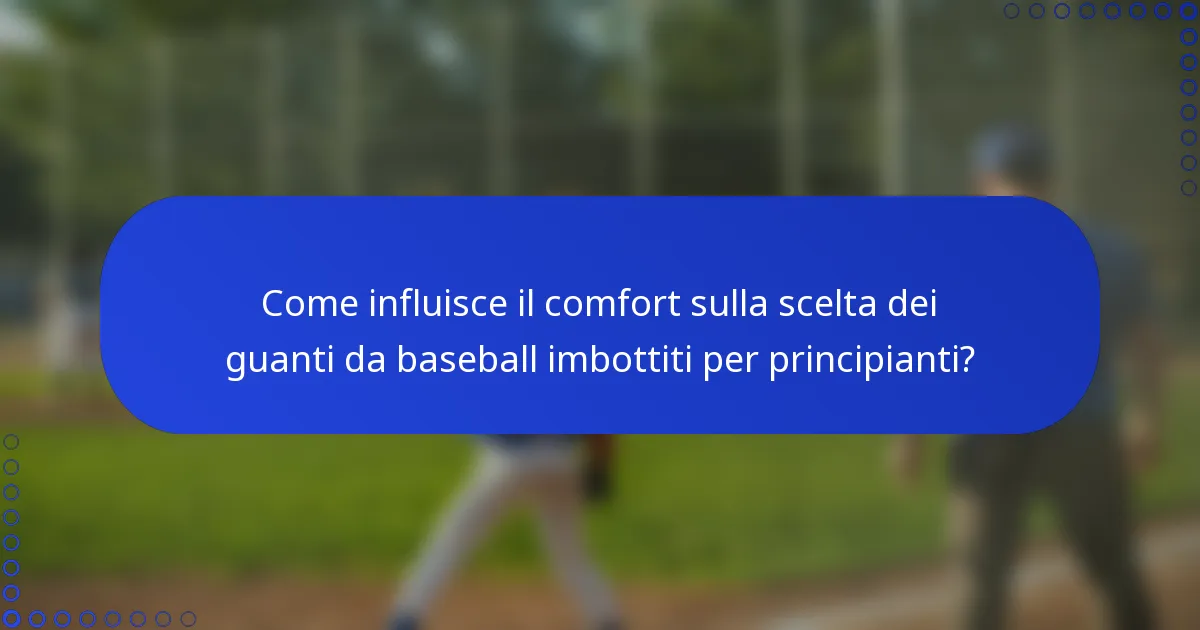 Come influisce il comfort sulla scelta dei guanti da baseball imbottiti per principianti?
