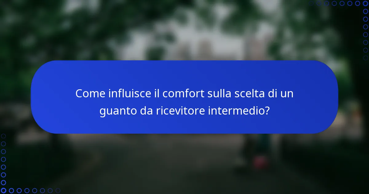 Come influisce il comfort sulla scelta di un guanto da ricevitore intermedio?