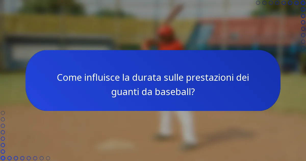 Come influisce la durata sulle prestazioni dei guanti da baseball?