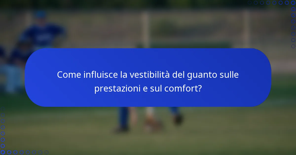 Come influisce la vestibilità del guanto sulle prestazioni e sul comfort?