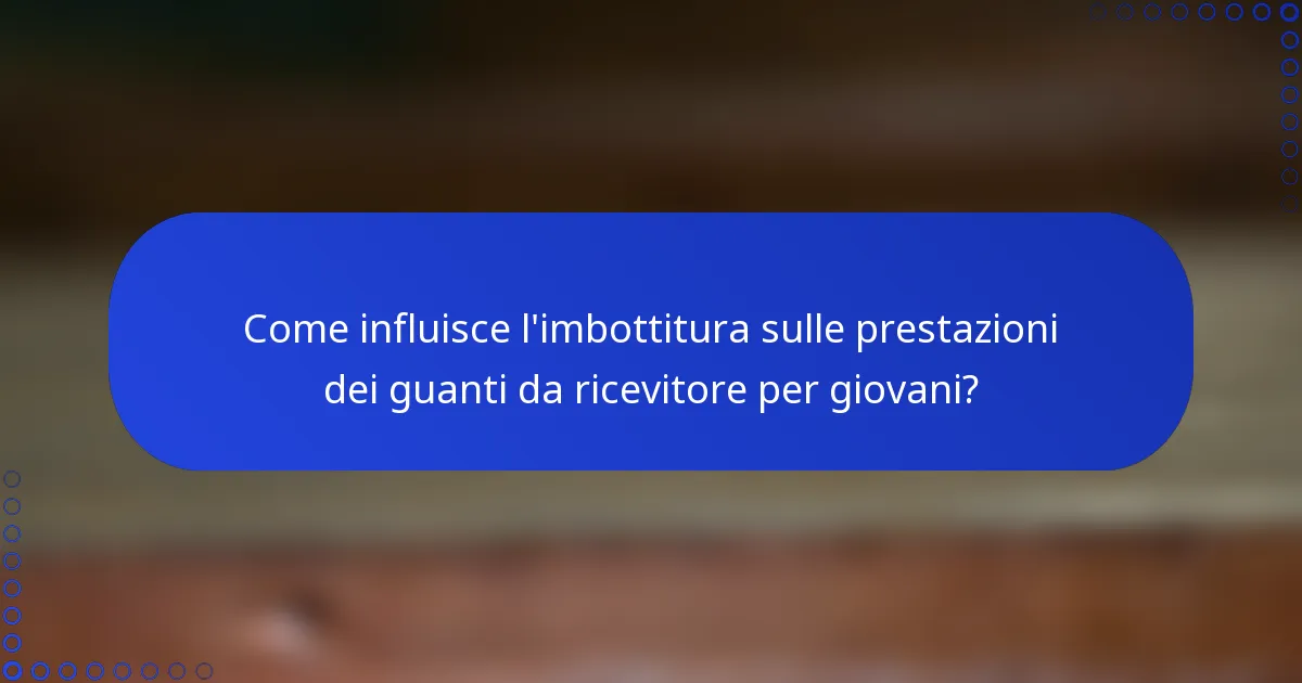 Come influisce l'imbottitura sulle prestazioni dei guanti da ricevitore per giovani?