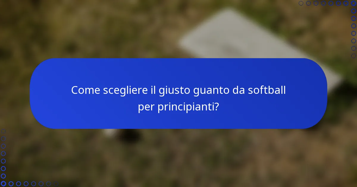 Come scegliere il giusto guanto da softball per principianti?