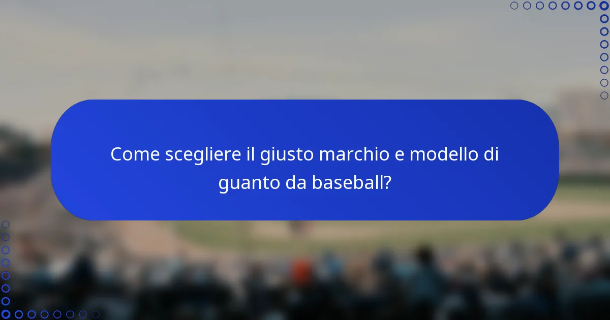 Come scegliere il giusto marchio e modello di guanto da baseball?