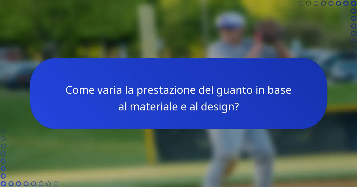 Come varia la prestazione del guanto in base al materiale e al design?