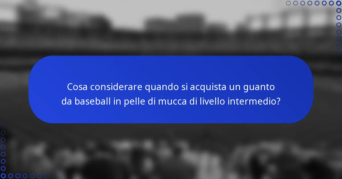 Cosa considerare quando si acquista un guanto da baseball in pelle di mucca di livello intermedio?