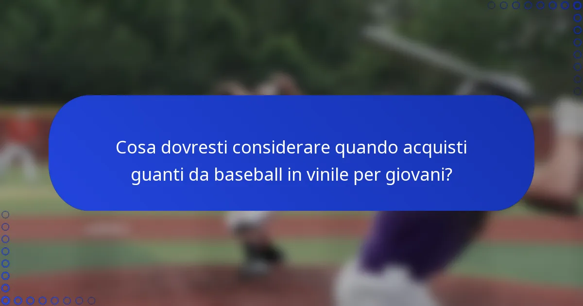 Cosa dovresti considerare quando acquisti guanti da baseball in vinile per giovani?