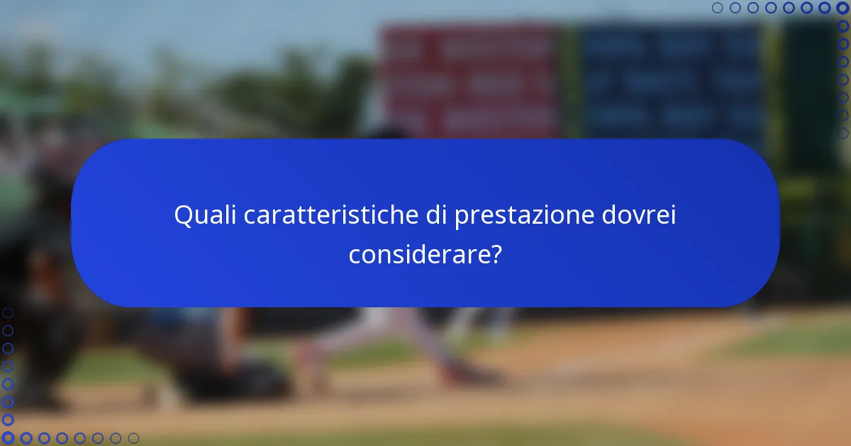 Quali caratteristiche di prestazione dovrei considerare?