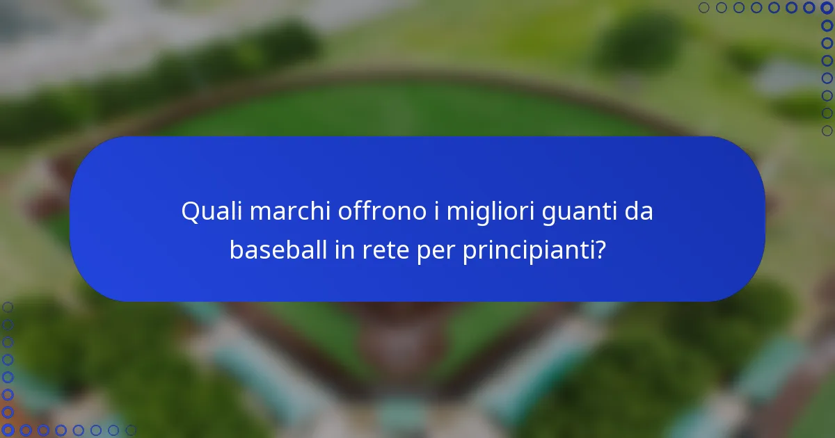 Quali marchi offrono i migliori guanti da baseball in rete per principianti?