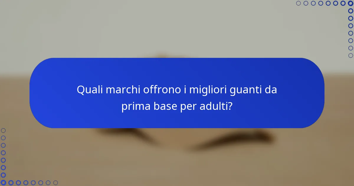 Quali marchi offrono i migliori guanti da prima base per adulti?