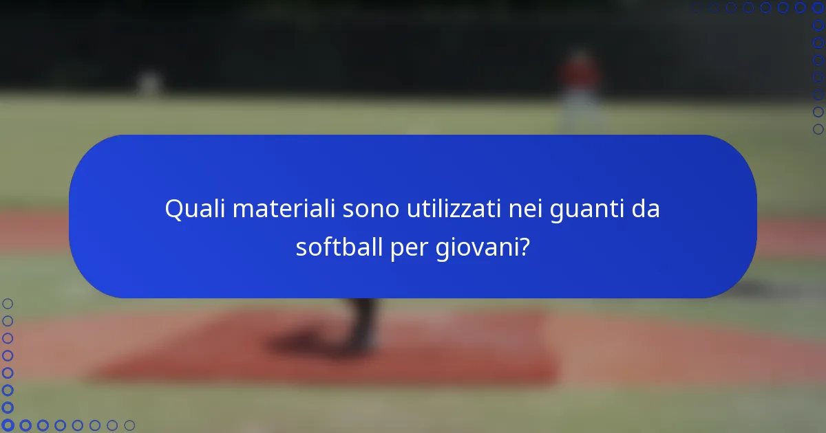 Quali materiali sono utilizzati nei guanti da softball per giovani?