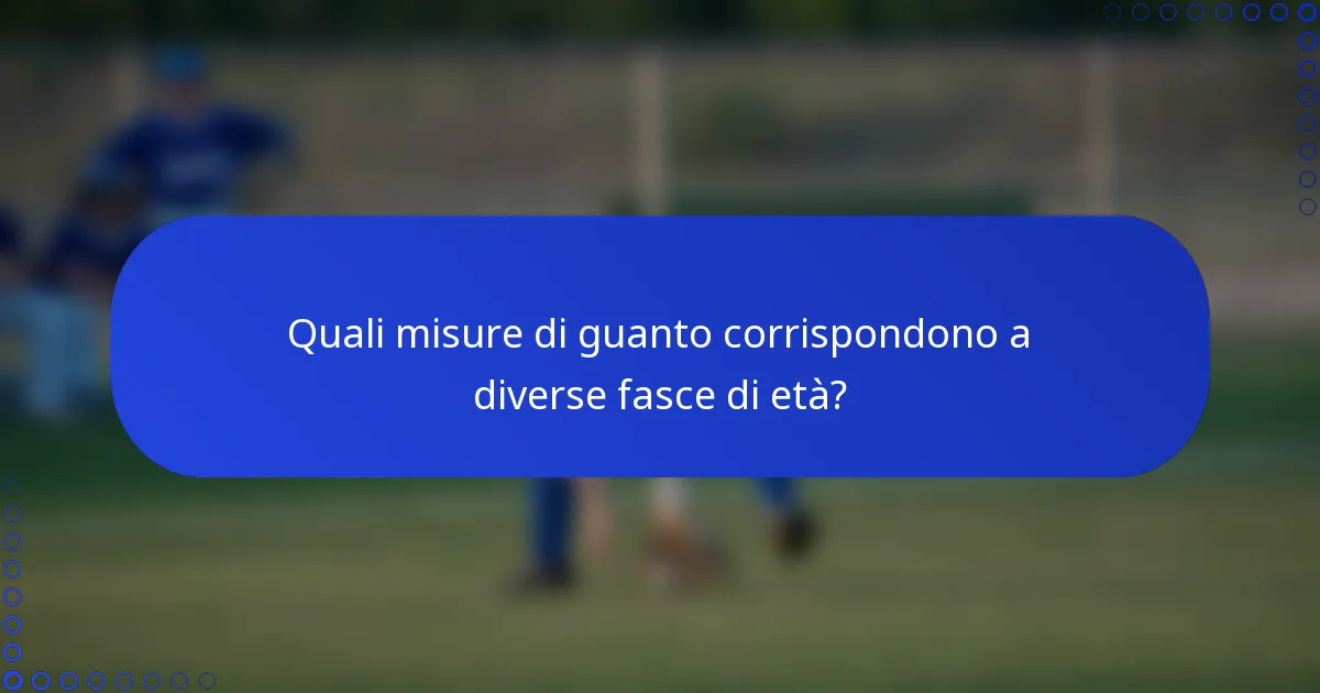 Quali misure di guanto corrispondono a diverse fasce di età?