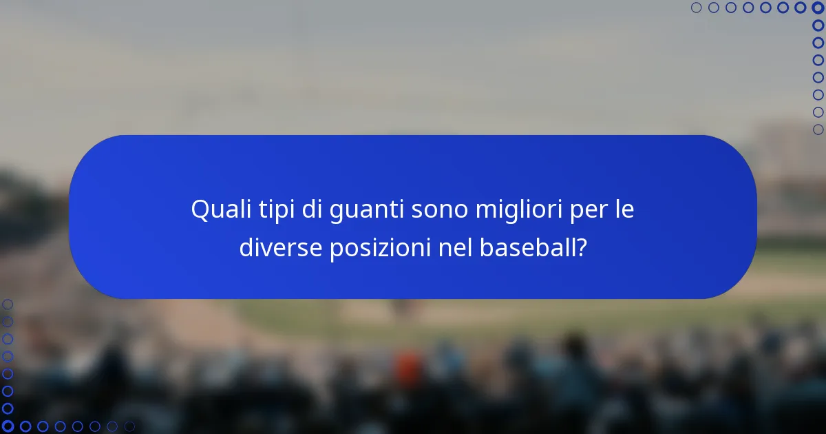 Quali tipi di guanti sono migliori per le diverse posizioni nel baseball?